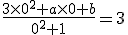 \frac {3\times 0^2+a\times 0+b}{0^2+1} = 3